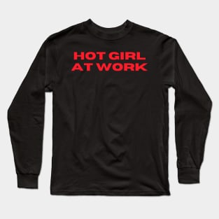 hot girl at work y2k aesthetic quote Long Sleeve T-Shirt